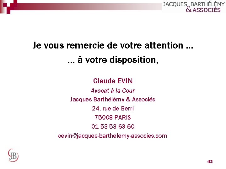 Je vous remercie de votre attention … … à votre disposition, Claude EVIN Avocat