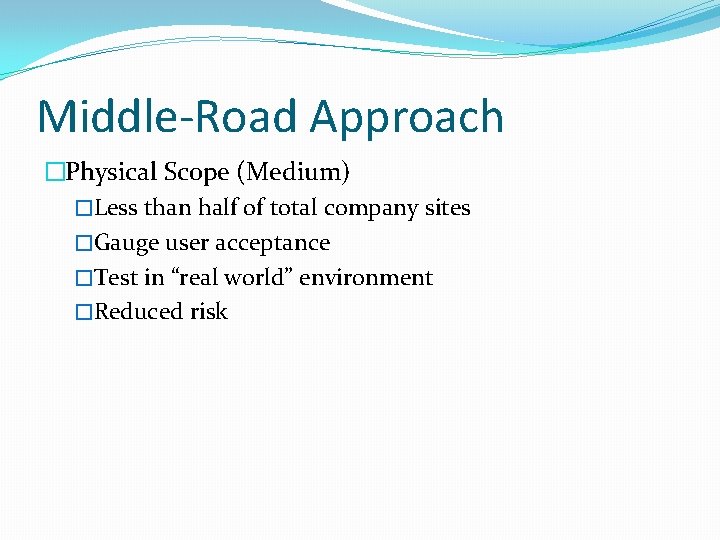 Middle-Road Approach �Physical Scope (Medium) �Less than half of total company sites �Gauge user