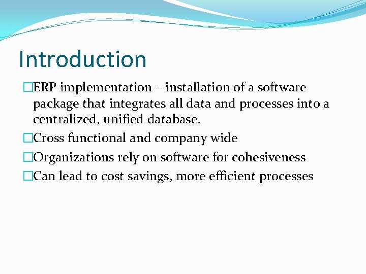 Introduction �ERP implementation – installation of a software package that integrates all data and