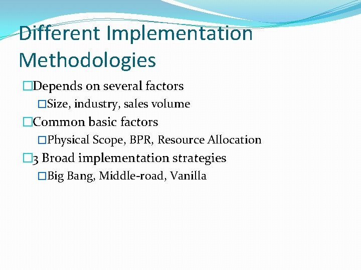 Different Implementation Methodologies �Depends on several factors �Size, industry, sales volume �Common basic factors