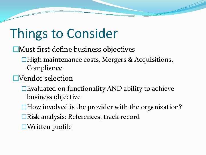 Things to Consider �Must first define business objectives �High maintenance costs, Mergers & Acquisitions,