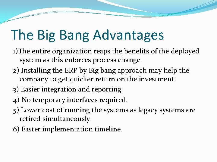 The Big Bang Advantages 1)The entire organization reaps the benefits of the deployed system