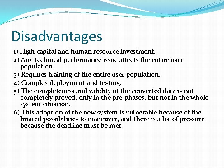 Disadvantages 1) High capital and human resource investment. 2) Any technical performance issue affects