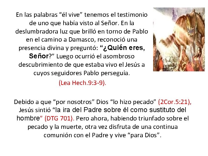 En las palabras “él vive” tenemos el testimonio de uno que había visto al