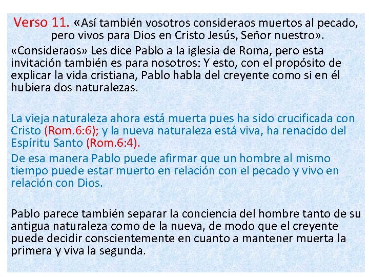 Verso 11. «Así también vosotros consideraos muertos al pecado, pero vivos para Dios en