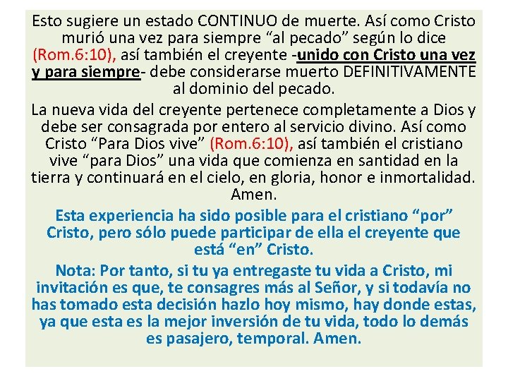 Esto sugiere un estado CONTINUO de muerte. Así como Cristo murió una vez para