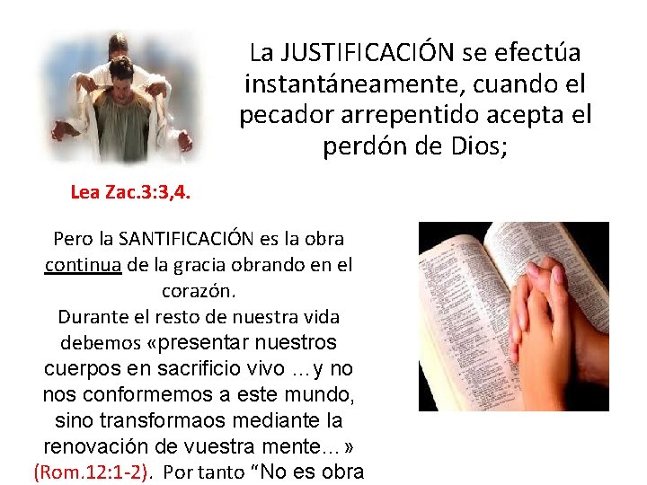 La JUSTIFICACIÓN se efectúa instantáneamente, cuando el pecador arrepentido acepta el perdón de Dios;
