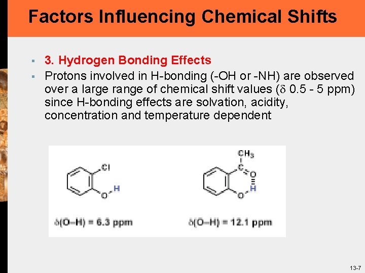 Factors Influencing Chemical Shifts § § 3. Hydrogen Bonding Effects Protons involved in H-bonding