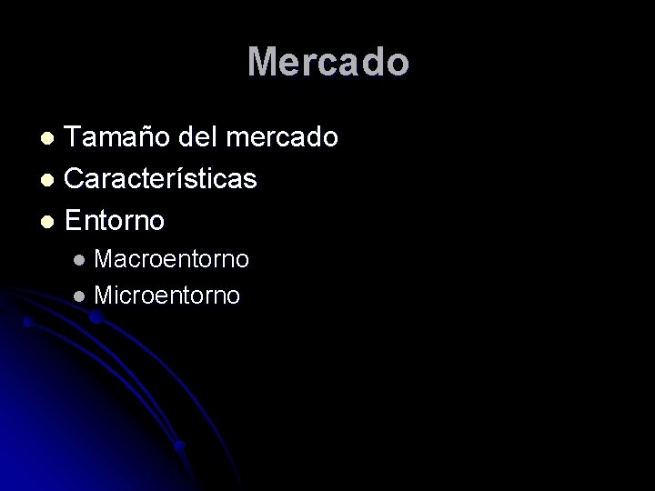 Mercado Tamaño del mercado l Características l Entorno l l Macroentorno l Microentorno 