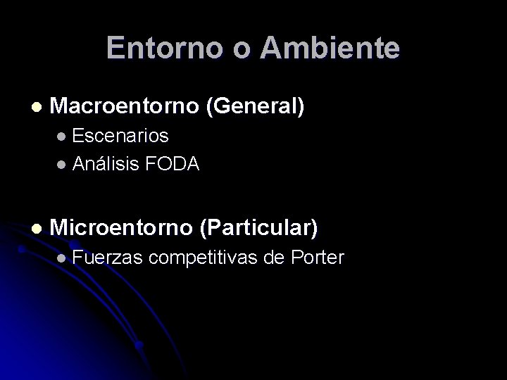 Entorno o Ambiente l Macroentorno (General) l Escenarios l Análisis l FODA Microentorno (Particular)