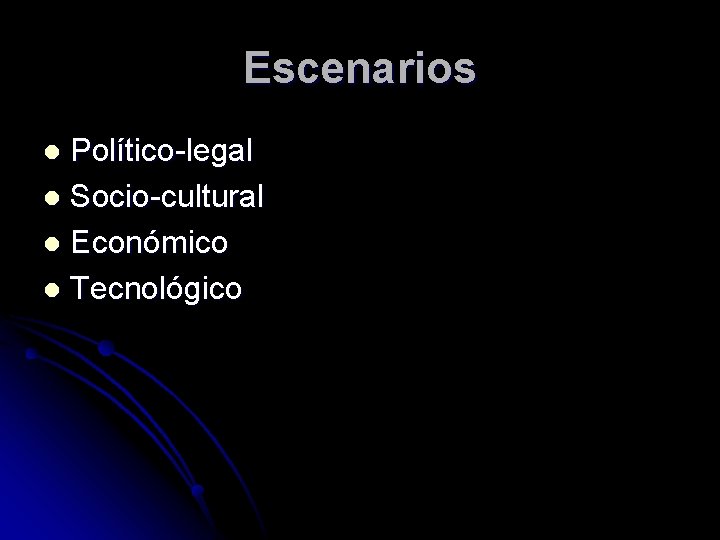 Escenarios Político-legal l Socio-cultural l Económico l Tecnológico l 