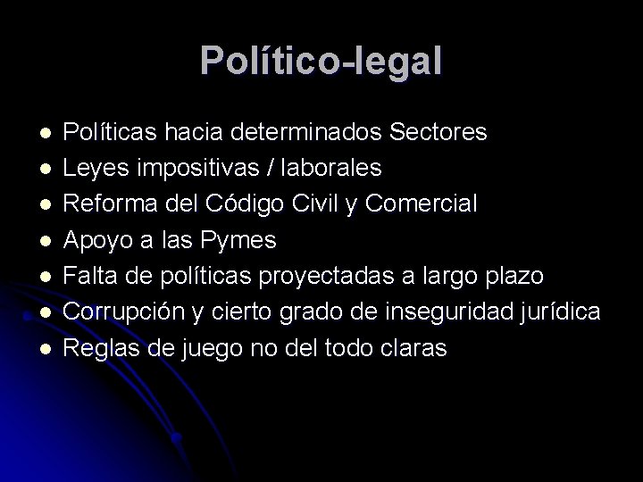 Político-legal l l l Políticas hacia determinados Sectores Leyes impositivas / laborales Reforma del