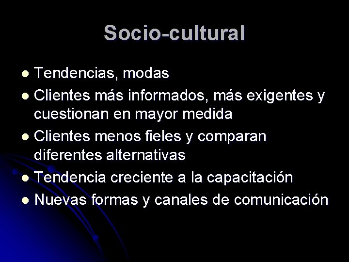 Socio-cultural Tendencias, modas l Clientes más informados, más exigentes y cuestionan en mayor medida