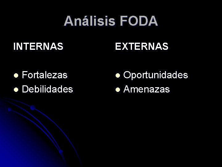 Análisis FODA INTERNAS EXTERNAS Fortalezas l Debilidades l l Oportunidades l Amenazas 