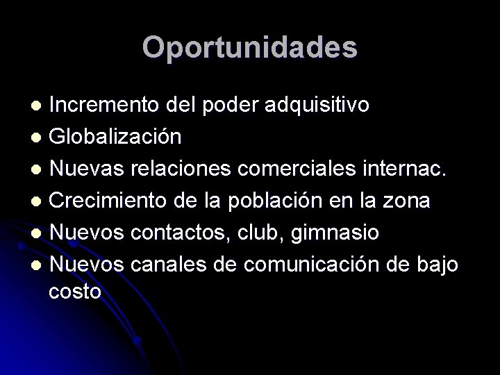 Oportunidades Incremento del poder adquisitivo l Globalización l Nuevas relaciones comerciales internac. l Crecimiento