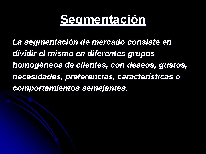 Segmentación La segmentación de mercado consiste en dividir el mismo en diferentes grupos homogéneos