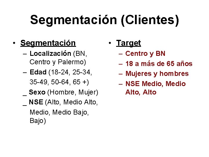 Segmentación (Clientes) • Segmentación – Localización (BN, Centro y Palermo) – Edad (18 -24,