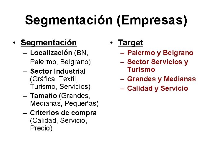 Segmentación (Empresas) • Segmentación – Localización (BN, Palermo, Belgrano) – Sector Industrial (Gráfica, Textil,