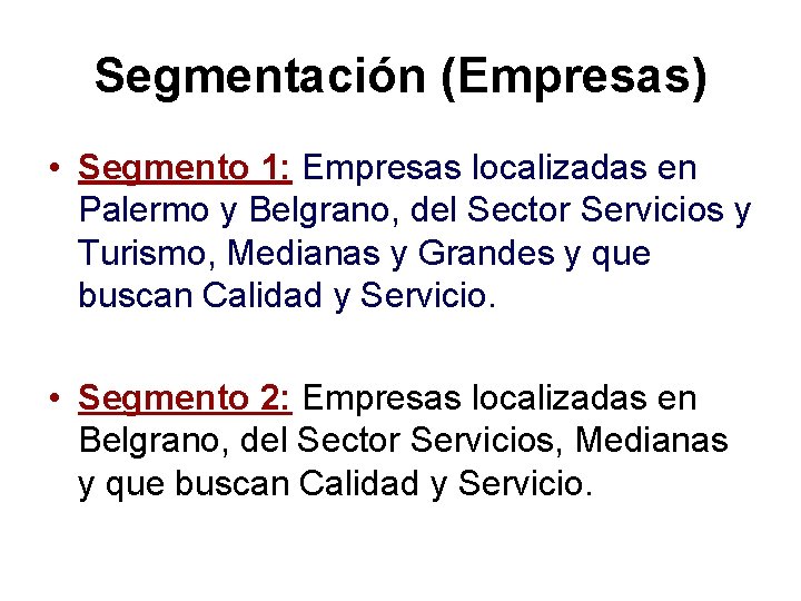 Segmentación (Empresas) • Segmento 1: Empresas localizadas en Palermo y Belgrano, del Sector Servicios