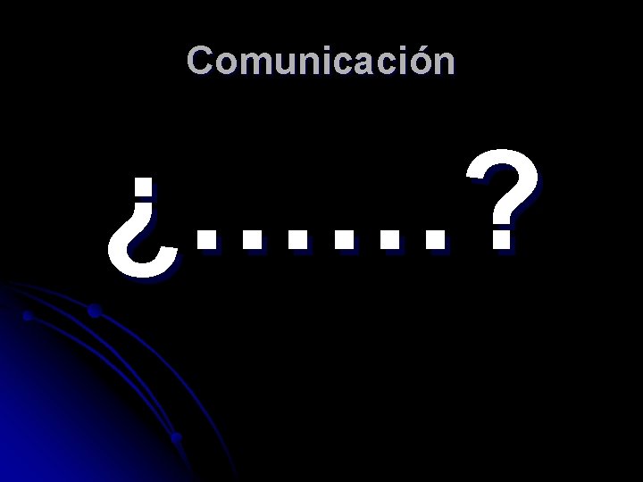 Comunicación ¿……? 