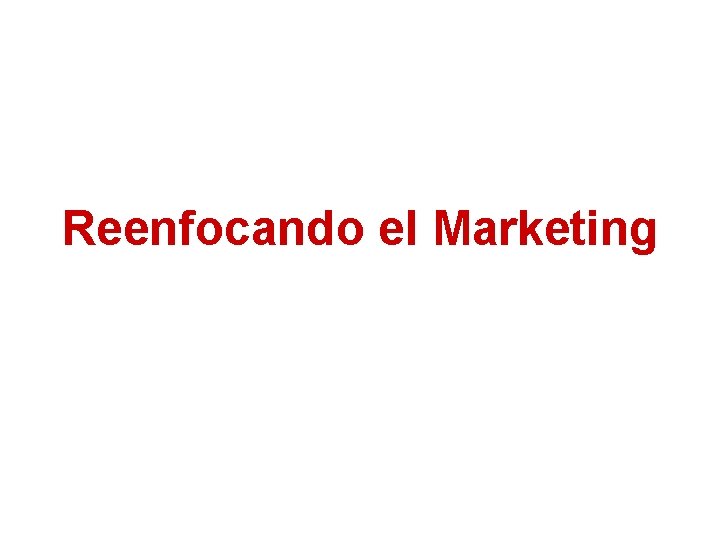 Reenfocando el Marketing 