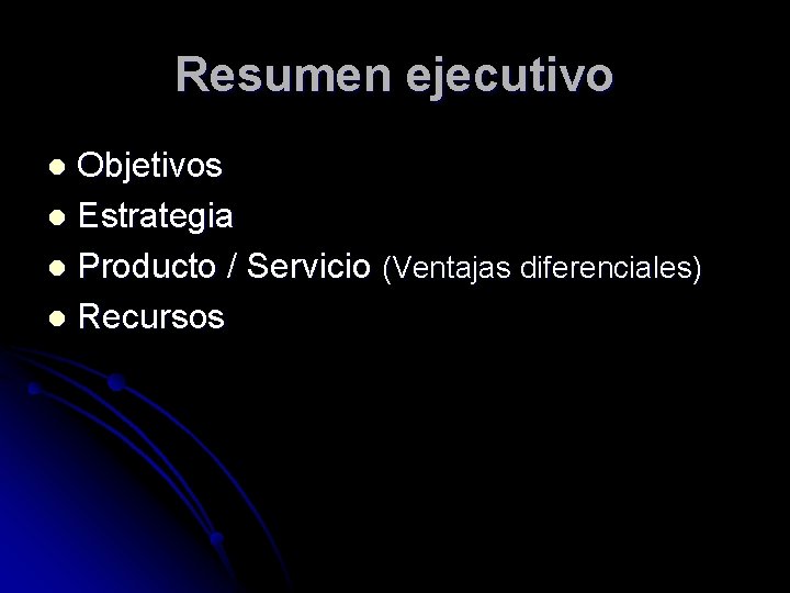 Resumen ejecutivo Objetivos l Estrategia l Producto / Servicio (Ventajas diferenciales) l Recursos l
