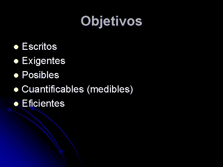Objetivos Escritos l Exigentes l Posibles l Cuantificables (medibles) l Eficientes l 