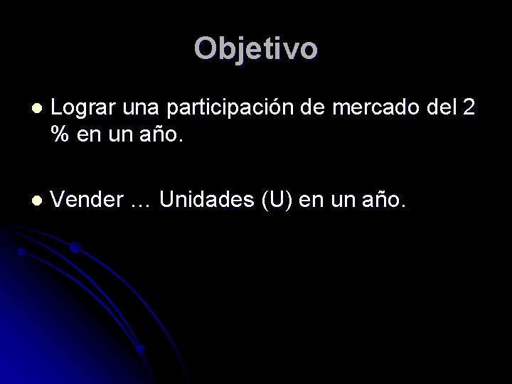 Objetivo l Lograr una participación de mercado del 2 % en un año. l