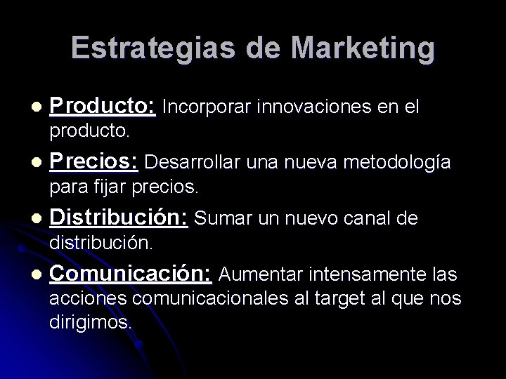 Estrategias de Marketing l Producto: Incorporar innovaciones en el producto. l Precios: Desarrollar una