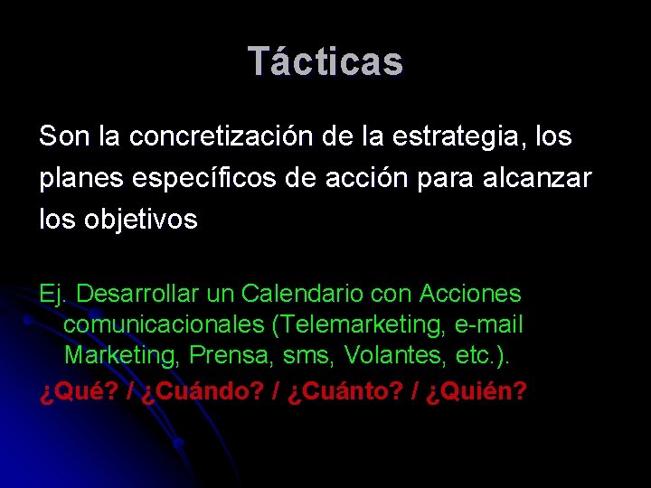 Tácticas Son la concretización de la estrategia, los planes específicos de acción para alcanzar