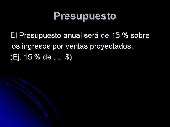 Presupuesto El Presupuesto anual será de 15 % sobre los ingresos por ventas proyectados.