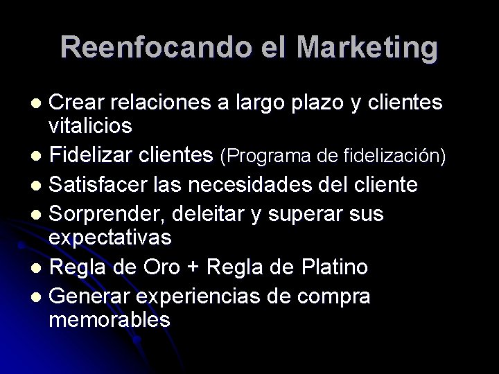 Reenfocando el Marketing Crear relaciones a largo plazo y clientes vitalicios l Fidelizar clientes