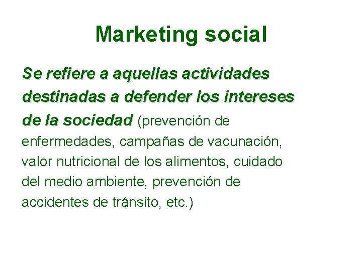 Marketing social Se refiere a aquellas actividades destinadas a defender los intereses de la