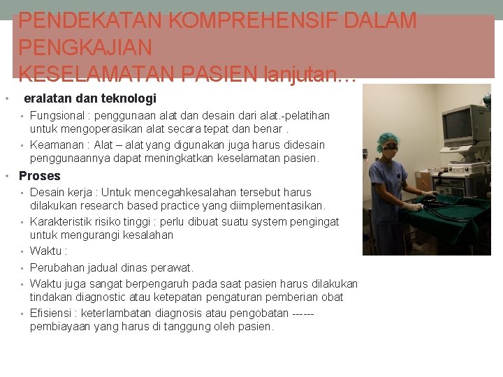 PENDEKATAN KOMPREHENSIF DALAM PENGKAJIAN KESELAMATAN PASIEN lanjutan… • Peralatan dan teknologi • Fungsional :