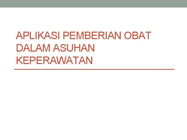 APLIKASI PEMBERIAN OBAT DALAM ASUHAN KEPERAWATAN 