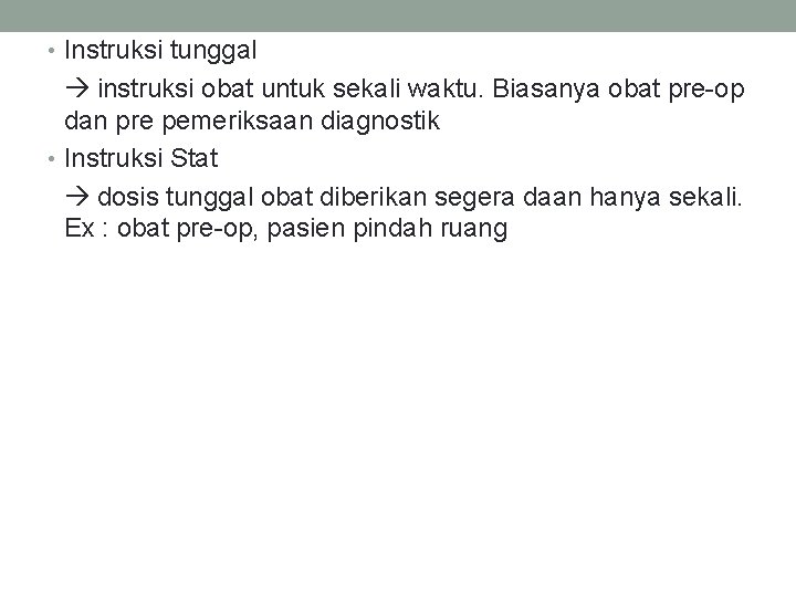  • Instruksi tunggal instruksi obat untuk sekali waktu. Biasanya obat pre-op dan pre