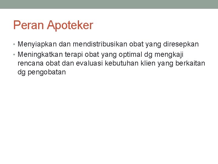 Peran Apoteker • Menyiapkan dan mendistribusikan obat yang diresepkan • Meningkatkan terapi obat yang