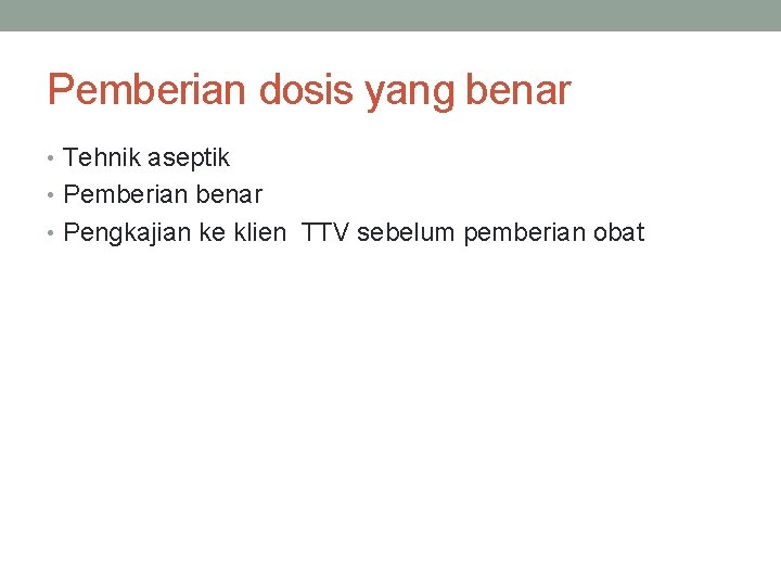 Pemberian dosis yang benar • Tehnik aseptik • Pemberian benar • Pengkajian ke klien