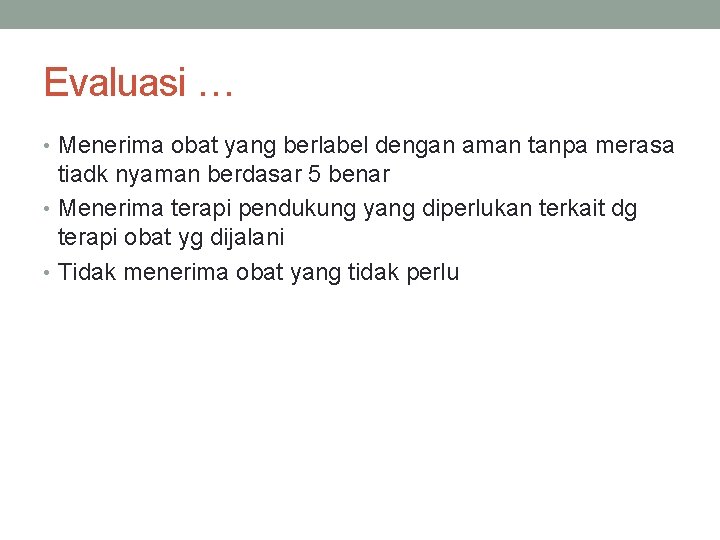 Evaluasi … • Menerima obat yang berlabel dengan aman tanpa merasa tiadk nyaman berdasar