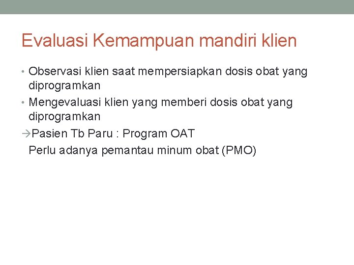 Evaluasi Kemampuan mandiri klien • Observasi klien saat mempersiapkan dosis obat yang diprogramkan •