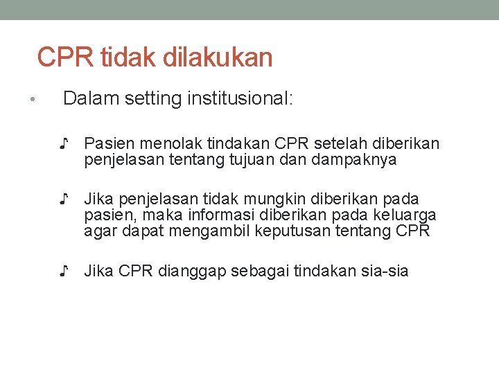 CPR tidak dilakukan • Dalam setting institusional: ♪ Pasien menolak tindakan CPR setelah diberikan