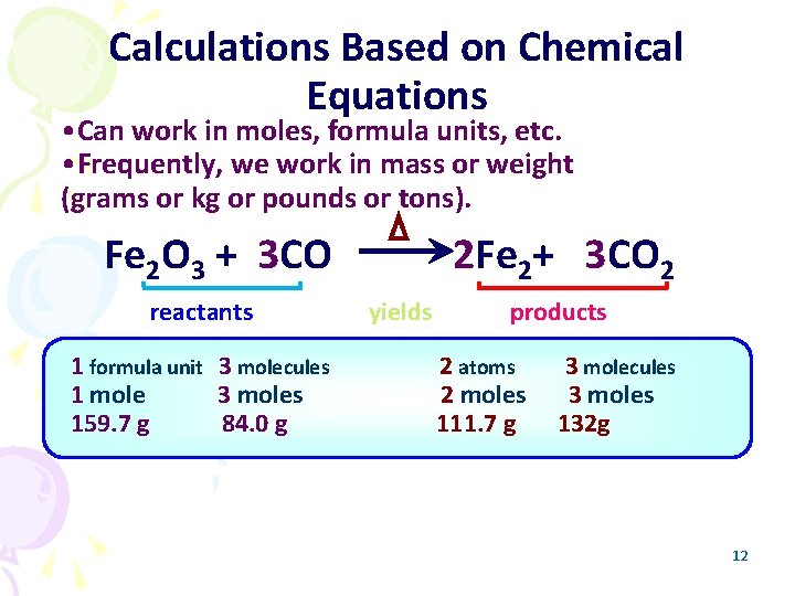 Calculations Based on Chemical Equations • Can work in moles, formula units, etc. •