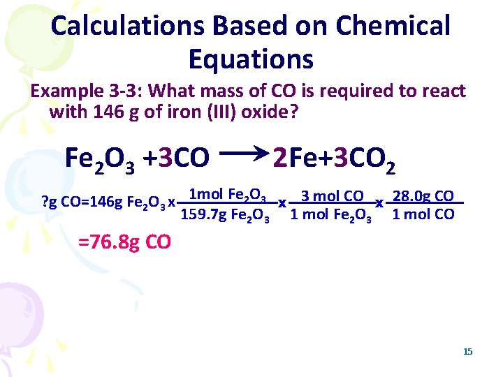 Calculations Based on Chemical Equations Example 3 -3: What mass of CO is required