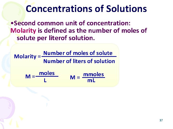 Concentrations of Solutions • Second common unit of concentration: Molarity is defined as the