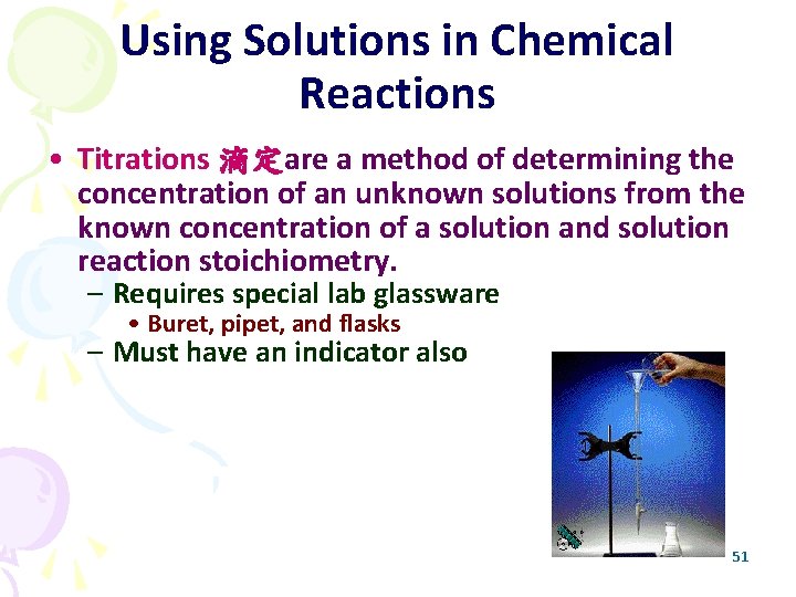 Using Solutions in Chemical Reactions • Titrations 滴定are a method of determining the concentration