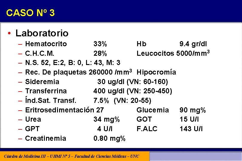 CASO Nº 3 • Laboratorio – – – Hematocrito 33% Hb 9. 4 gr/dl