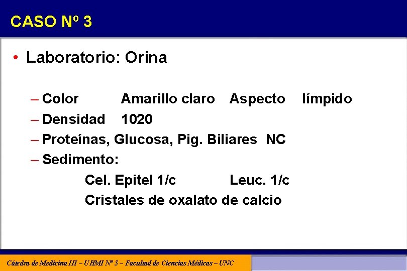 CASO Nº 3 • Laboratorio: Orina – Color Amarillo claro Aspecto límpido – Densidad