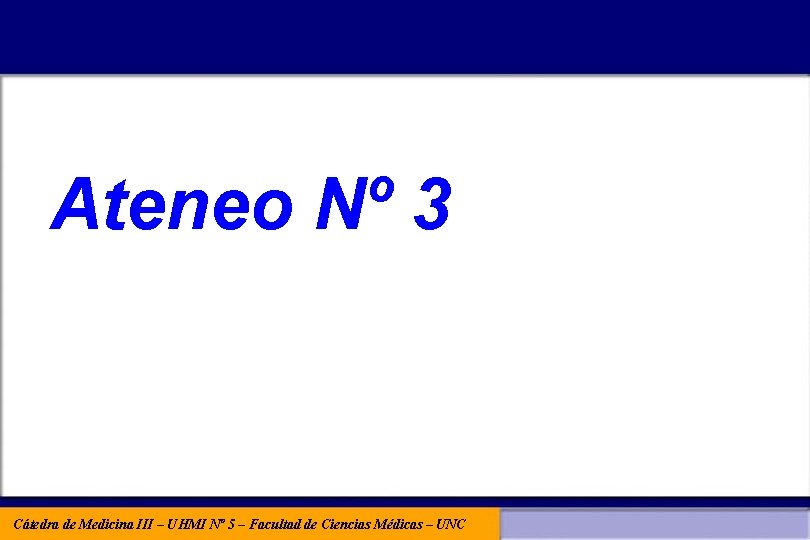 Ateneo Nº 3 Cátedra de Medicina III – UHMI Nº 5 – Facultad de