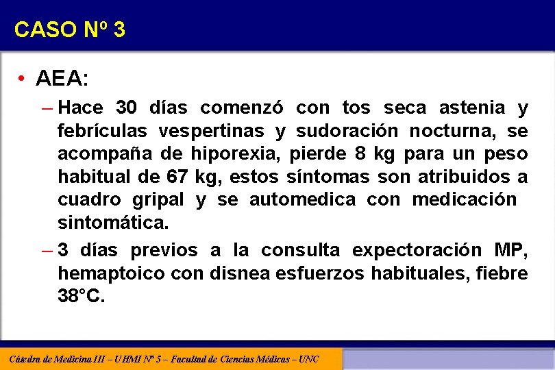 CASO Nº 3 • AEA: – Hace 30 días comenzó con tos seca astenia