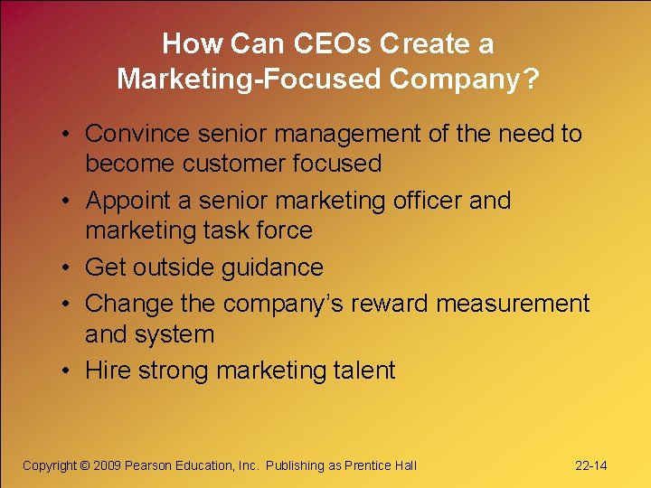 How Can CEOs Create a Marketing-Focused Company? • Convince senior management of the need